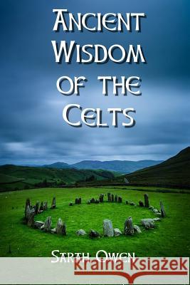 The Ancient Wisdom of the Celts Sarah Owen 9781515063728 Createspace - książka