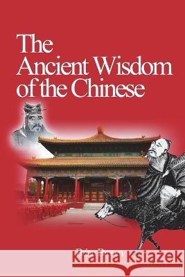 The Ancient Wisdom of the Chinese Brian Brown Ly Hoi Sang  9781927077122 Soul Care Publishing - książka