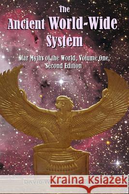 The Ancient World-Wide System: Star Myths of the World, Volume One (Second Edition) David Warner Mathisen 9780996059077 Beowulf Books - książka
