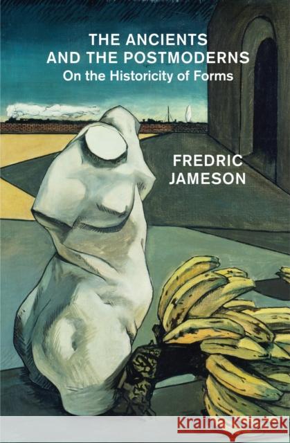 The Ancients and the Postmoderns: On the Historicity of Forms Jameson, Fredric 9781784782955 Verso - książka