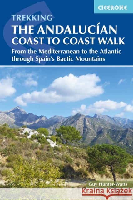 The Andalucian Coast to Coast Walk: From the Mediterranean to the Atlantic through the Baetic Mountains Guy Hunter-Watts 9781852849702 Cicerone Press - książka