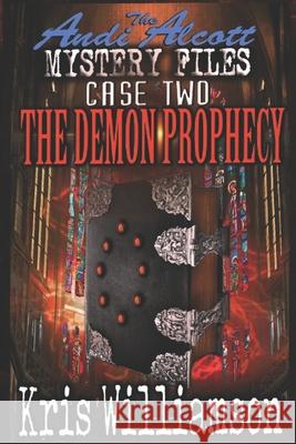 The Andi Alcott Mystery Files: The Demon Prophecy Kris Williamson 9781979036672 Createspace Independent Publishing Platform - książka