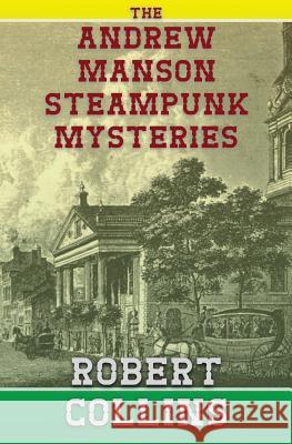 The Andrew Manson Steampunk Mysteries Robert Collins 9781548063832 Createspace Independent Publishing Platform - książka