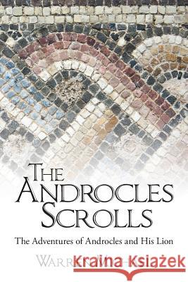 The Androcles Scrolls: The Adventures of Androcles and His Lion Michael Warren 9781504331210 Balboa Press - książka