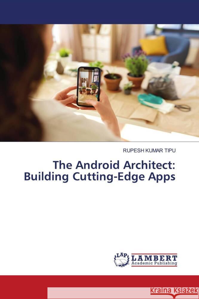 The Android Architect: Building Cutting-Edge Apps Rupesh Kuma 9786207475445 LAP Lambert Academic Publishing - książka