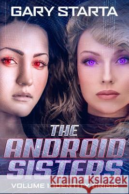 The Android Sisters: Volume 1: Identity Crisis Gary Starta 9781093466171 Independently Published - książka