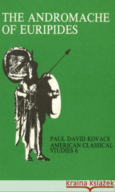 The Andromache of Euripides: An Interpretation Paul David Kovacs   9780891303909 Oxford University Press Inc - książka