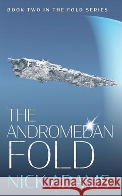 The Andromedan Fold: An explosive space opera adventure Adams, Nick 9781916105638 Elliptical Publishing - książka