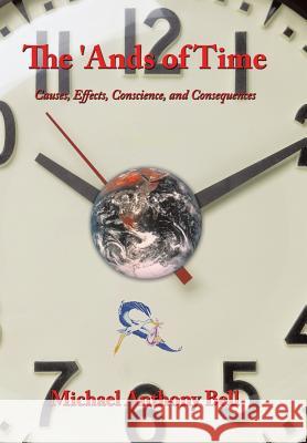 The 'Ands of Time: Causes, Effects, Conscience, and Consequences Michael Anthony Bell 9781463400835 AuthorHouse - książka