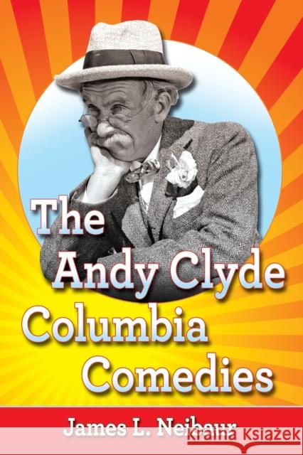 The Andy Clyde Columbia Comedies James L. Neibaur 9781476668604 McFarland & Company - książka