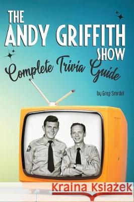 The Andy Griffith Show Complete Trivia Guide: Trivia, Quotes & Little Know Facts Sue Colao Greg Smrdel 9781799125013 Independently Published - książka