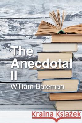 The Anecdotal Ii William Bateman 9781546255437 Authorhouse - książka