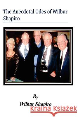 The Anecdotal Odes of Wilbur Shapiro MR Wilbur Shapiro 9781477408643 Createspace Independent Publishing Platform - książka