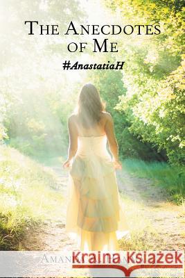 The Anecdotes of Me: #AnastatiaH Hamma, Amanda a. 9781496963123 Authorhouse - książka