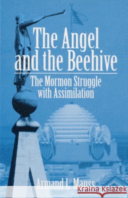 The Angel and Beehive: The Mormon Struggle with Assimilation Mauss, Armand L. 9780252020711 University of Illinois Press - książka