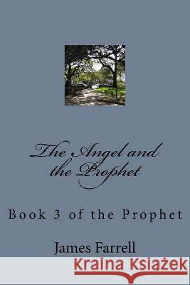 The Angel and the Prophet: Book 3 of the Prophet James Farrell 9781512156997 Createspace - książka