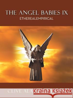 The Angel Babies IX: Etherealempirical Clive Alando Taylor 9781524663247 Authorhouse - książka