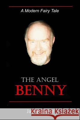 The Angel Benny: A Modern Fairy Tale Jay Stephen Buckner 9781505427288 Createspace - książka