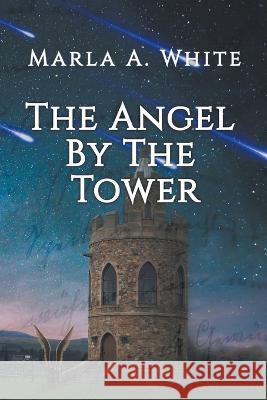 The Angel By The Tower Marla A White 9798201044053 Marla White - książka