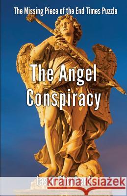 The Angel Conspiracy: The Missing Piece to the End Times Puzzle Jason Shepherd 9781495960062 Createspace Independent Publishing Platform - książka