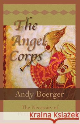 The Angel Corps: The Necessity of Putting Others First Andy Boerger 9781912605316 J-Views Publishing - książka