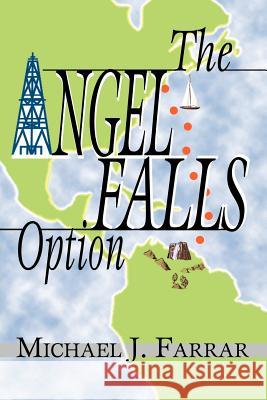 The Angel Falls Option Michael J. Farrar 9780595320103 iUniverse - książka