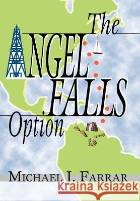 The Angel Falls Option Michael J. Farrar 9780595664610 iUniverse - książka