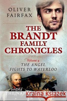 The Angel Fights to Waterloo: The Brandt Family Chronicles Oliver Fairfax 9781547156610 Createspace Independent Publishing Platform - książka