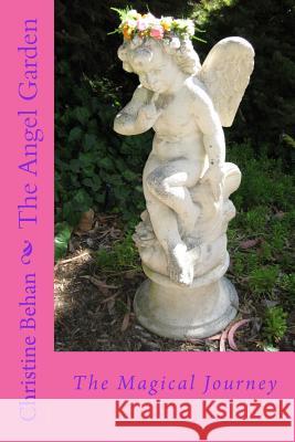 The Angel Garden: The Magical Journey Christine Behan 9781523710294 Createspace Independent Publishing Platform - książka