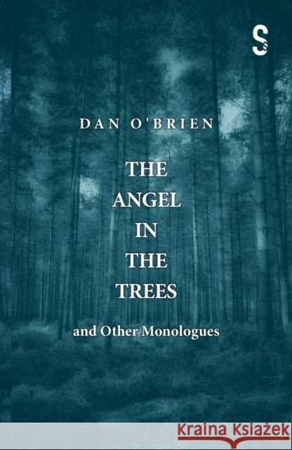 The Angel in the Trees and Other Monologues Dan O'Brien 9781913630669 Salamander Street Ltd - książka