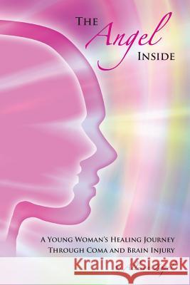 The Angel Inside: A Young Woman's Healing Journey Through Coma and Brain Injury Allison Zopel Catherine Hart Gary Tonge 9781480089983 Createspace - książka