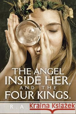 The Angel Inside Her, and the Four Kings. R a Bullis 9781728357294 Authorhouse - książka