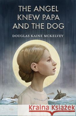 The Angel Knew Papa and the Dog Douglas Kaine McKelvey Zach Franzen 9780998311227 Rabbit Room - książka