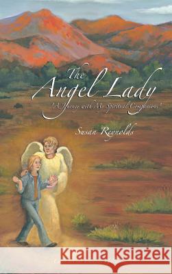 The Angel Lady: A Journey with My Spiritual Companions Reynolds, Susan 9781477295649 Authorhouse - książka