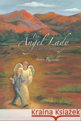 The Angel Lady: A Journey with My Spiritual Companions Reynolds, Susan 9781477295656 Authorhouse - książka