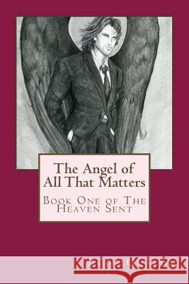 The Angel of All That Matters: Book One of The Heaven Sent Series Gualda, Beth 9781482393613 Createspace - książka