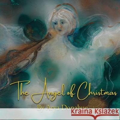 The Angel of Christmas Arya Donahue 9780971441507 Naturally You - książka