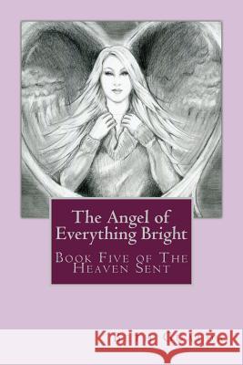 The Angel of Everything Bright: Book Five of The Heaven Sent Gualda, Beth 9781985096820 Createspace Independent Publishing Platform - książka