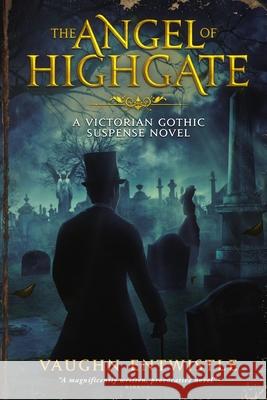 The Angel of Highgate: A Gothic Victorian Thriller Vaughn Entwistle 9780982883013 Masque Publishing LLC - książka