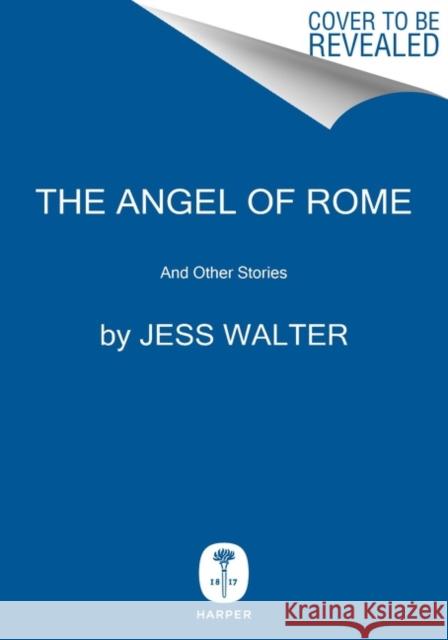 The Angel of Rome: And Other Stories Jess Walter 9780062868114 HarperCollins - książka