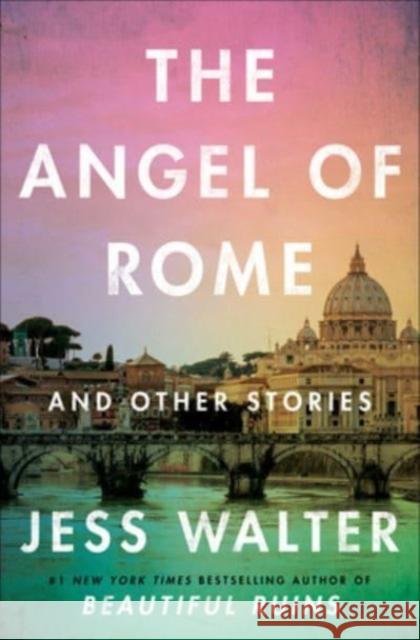 The Angel of Rome: And Other Stories Jess Walter 9780062868121 Harper Perennial - książka