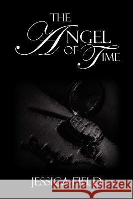 The Angel of Time Jessica Field 9781479723508 Xlibris Corporation - książka