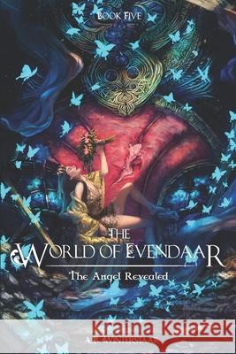 The Angel Revealed: The World of Evendaar A R Winterstaar 9780991479412 Evendaar Publishing Llp - książka