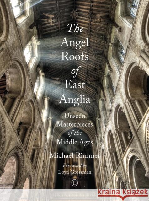 The Angel Roofs of East Anglia: Unseen Masterpieces of the Middle Ages Michael Rimmer 9780718893699 Lutterworth Press - książka