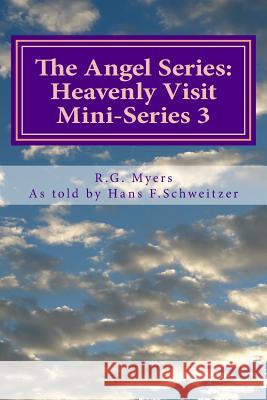 The Angel Series: Heavenly Visit R. G. Myers Hans Franz Schweitzer 9781493702602 Createspace - książka