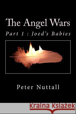 The Angel Wars: Part 1: Joed's Babies Peter Nuttall 9781548018771 Createspace Independent Publishing Platform - książka