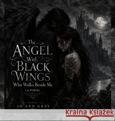 The Angel With Black Wings Who Walks Beside Me (A Poem) Gray, Jo Ann 9798256126049 Jo Ann Gray - książka