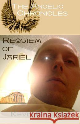 The Angelic Chronicles: Requiem of Jariel Kevin Dellinger 9781456527457 Createspace - książka