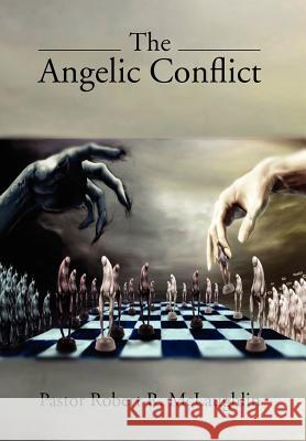 The Angelic Conflict Pastor Robert R. McLaughlin 9781477102190 Xlibris Corporation - książka