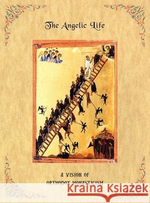 The Angelic Life: A Vision of Orthodox Monasticism Father Ephraim 9781733884907 St. Nilus Skete - książka